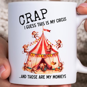 Funny Parent Mug, Crap I Guess This Is My Circus And Those Are My Monkeys, Circus Monkey Mug, Funny Work Mug, Boss Tea Cup, Busy Parents Mug