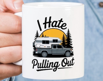 I Hate Pulling Out Truck Camper Mug, Funny RV Life Gift, Dad Camping Adventure, Humorous Pickup Slide-in, Retro Off-Road, Nature Lover Mug
