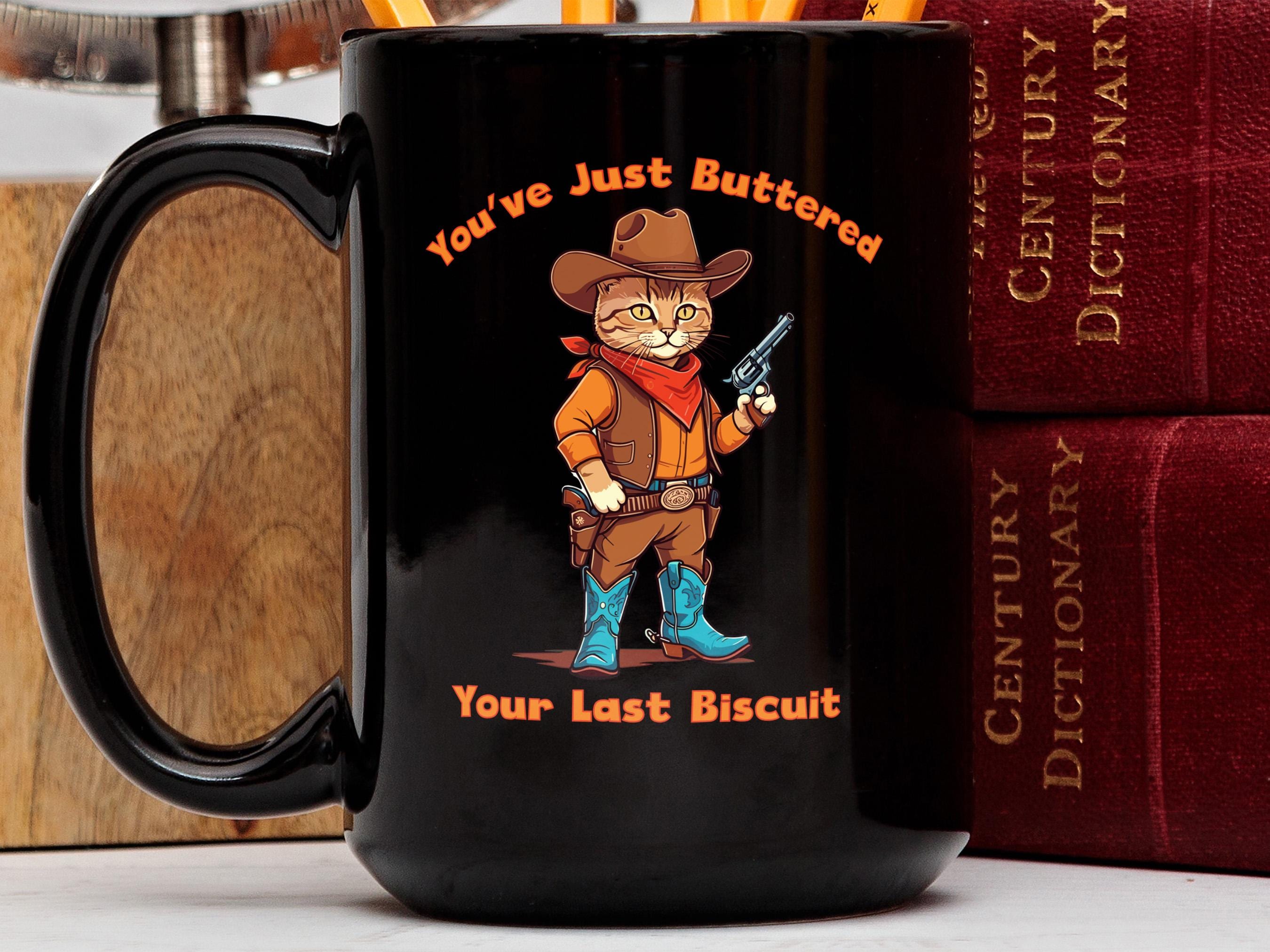 Acabas de untar con mantequilla tu última taza de galletas, divertida taza de café con gato vaquero, regalo de pareja maullando, última taza de haw, regalo para dueño de gato, regalo de mamá gata