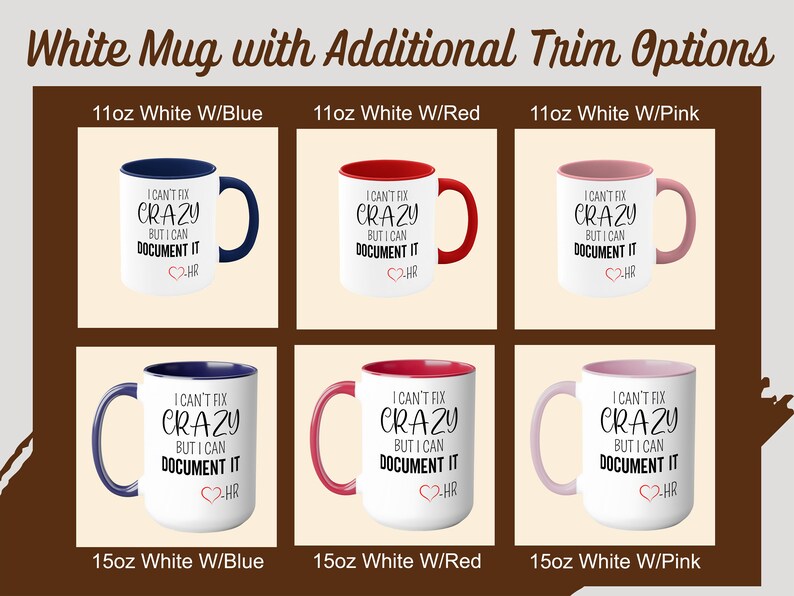 May include: White ceramic coffee mug with a blue, red, or pink rim. The mug has a black text design that reads "I can't fix crazy but I can document it HR". The mug is available in 11oz and 15oz sizes.