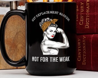 Hip Replacement Mug, Hip Replacement Warrior Not For The Weak, Hip Surgery Coffee Mug, Hip Replacement Gift, Hip Surgery Tea Cup, Broken Hip