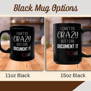 Funny HR Mug, HR Coffee Cup, HR Mug, Human Resource Mug, Human Resource Gift, I Can't Fix Crazy But I Can Document It, hr Office Mug Black