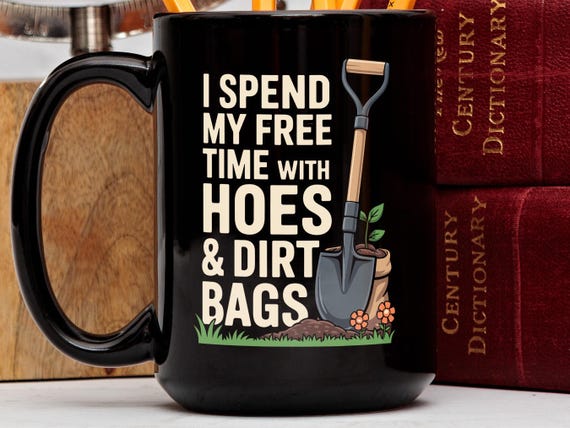 Funny Gardening Mug, I Spend My Free Time With Hoes and Dirt Bags, Gardener Gift, Gardening Humor, Gag Gift, Coffee Mug, Plant Mom Gift