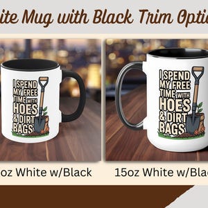 Funny Gardening Mug, I Spend My Free Time With Hoes and Dirt Bags, Gardener Gift, Gardening Humor, Gag Gift, Coffee Mug, Plant Mom Gift White w/ Black Trim