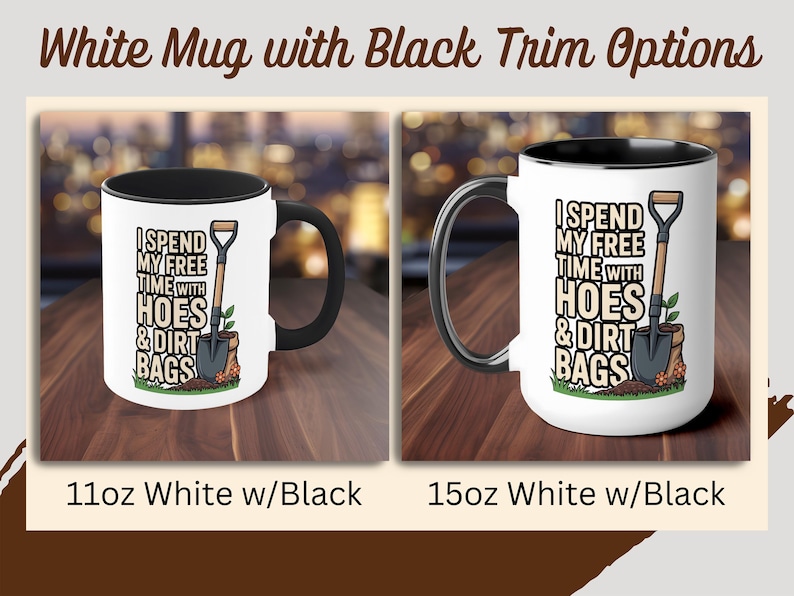 Funny Gardening Mug, I Spend My Free Time With Hoes and Dirt Bags, Gardener Gift, Gardening Humor, Gag Gift, Coffee Mug, Plant Mom Gift White w/ Black Trim