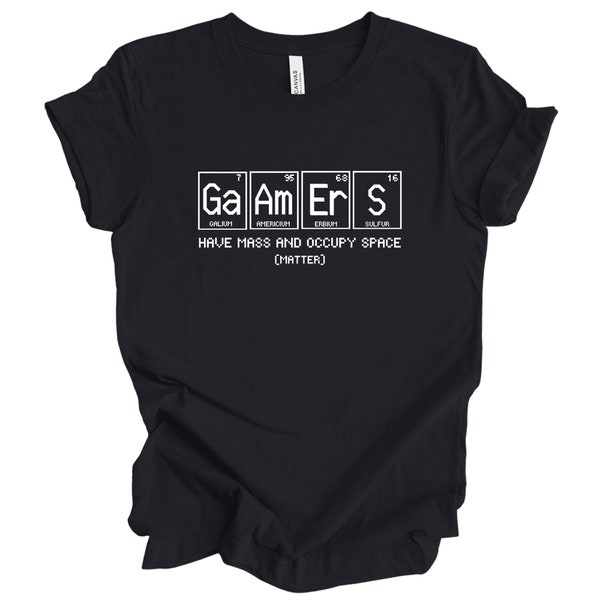 Gamers Matter (Have Mass and Occupy Space) Science T-Shirt