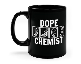 11 Unzen - Dope Black Chemist Kaffeetasse, Monat der schwarzen Geschichte, Black Lives Matter, Wissenschaftler Geschenk, Periodensystembecher, Junteenth, BHM, BLM
