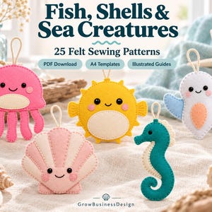 Könnte beinhalten: Eine Sammlung von fünf Filzornamenten mit einer rosa Qualle, einem gelben Kugelfisch, einem weiß-blauen Stachelrochen, einer rosa Muschel und einem türkisfarbenen Seepferdchen. Der Text lautet Fish, Shells & Sea Creatures, 25 Felt Sewing Patterns, PDF Download, A4 Templates, Illustrated Guides und GrowBusinessDesign.