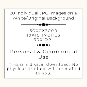 May include: A square digital graphic with black text on a white background stating: 20 Individual JPG Images on a White/Original Background, 3000x3000, 10x10 inches, 300 DPI, Personal & Commercial Use. This is a digital download. No physical product will be mailed.