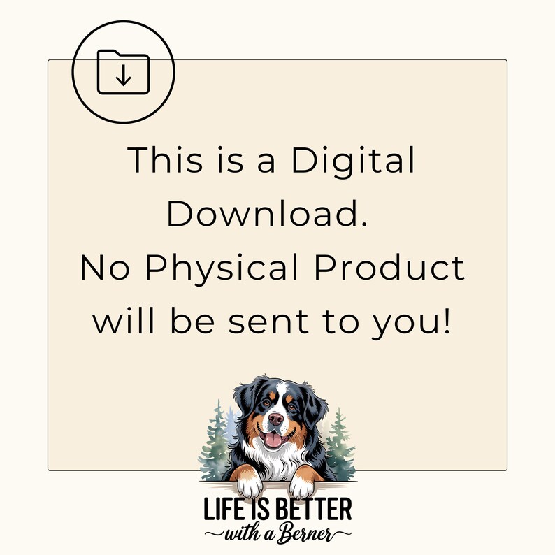 May include: A digital download graphic with a Bernese Mountain Dog peeking over the top of a sign that reads "Life is better with a Berner". The graphic is on a beige background with a folder icon in the top left corner.