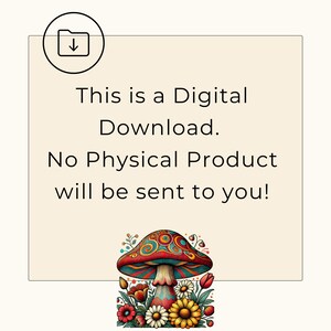 May include: A digital download graphic with a folder icon and text that reads "This is a Digital Download. No Physical Product will be sent to you!"  The graphic features a colorful mushroom with a red and yellow cap and a white stem surrounded by flowers.