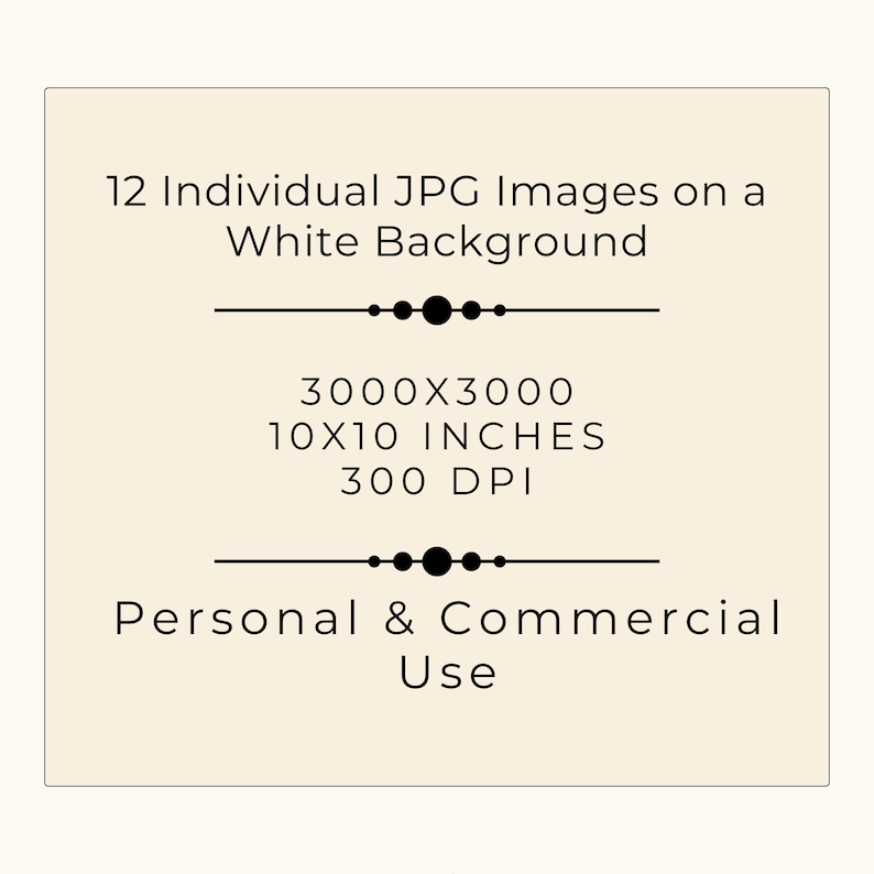 May include: A digital download of 12 individual JPG images on a white background. Each image is 3000 x 3000 pixels, 10 x 10 inches, and 300 DPI. The images are for personal and commercial use.