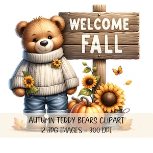 May include: A brown teddy bear wearing a white sweater and blue jeans stands next to a wooden sign that says "Welcome Fall". The sign is decorated with sunflowers and fall leaves.