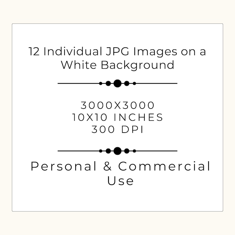May include: 12 individual JPG images on a white background. Each image is 3000 x 3000 pixels, 10 x 10 inches, and 300 DPI.  Personal and commercial use.