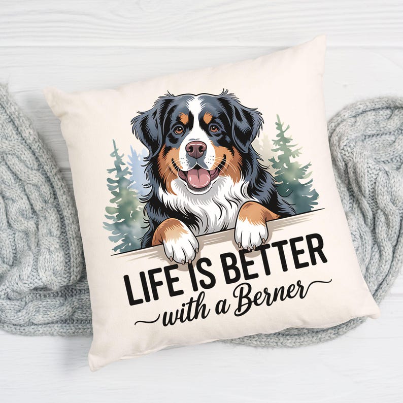May include: A white throw pillow with a black and brown Bernese Mountain Dog illustration. The dog is peeking over a sign that says "Life is better with a Berner".