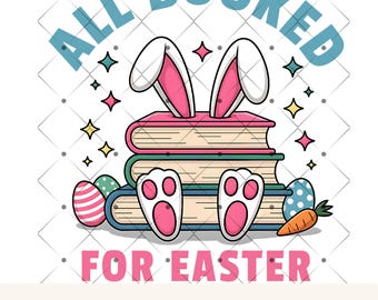 May include: A stack of books with a pink bunny rabbit sitting on top. The bunny has pink ears and white feet. The books are decorated with Easter eggs and a carrot. The text "All Booked For Easter" is written below the books.
