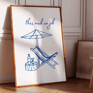 May include: A blue and white illustration of a beach chair, umbrella, and a glass of wine on a wooden stump. The text "this and no job" is written above the illustration.
