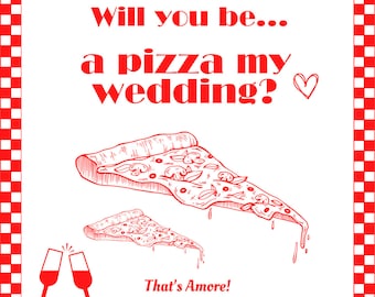 Will You Be A Pizza My Wedding Digital Download Customizable