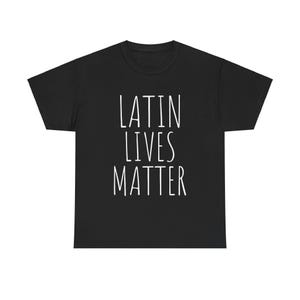 Latin lives matter t-shirt, camisetas para latinos, vidas latinas, apoyar a latinos, cotton