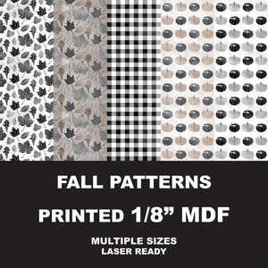 May include: Five vertical panels of printed 1/8 inch MDF featuring fall patterns including black and white leaves, grey and brown leaves, black and white buffalo check, and rows of pumpkins. Text reads: FALL PATTERNS PRINTED 1/8" MDF MULTIPLE SIZES LASER READY.
