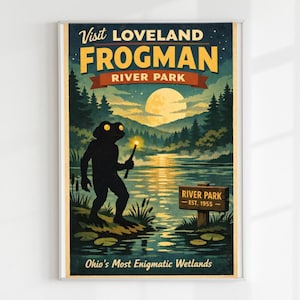 May include: A vertical poster featuring a dark silhouette of a frog-like creature holding a glowing torch by a river at night. The text reads Visit LOVELAND FROGMAN RIVER PARK, RIVER PARK EST. 1955, and Ohio's Most Enigmatic Wetlands under a full moon.
