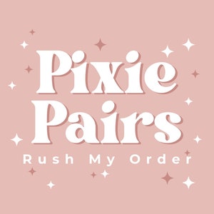 May include: A pink background with white text that reads "Pixie Pairs" and "Rush My Order" with white stars scattered around the text.