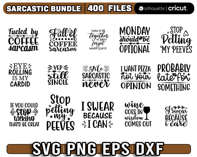 May include: A set of 12 black and white SVG cut files featuring sarcastic quotes. The quotes include "Fueled by Coffee Sarcasm", "Full of Coffee Sarcasm", "I Have It All Together I Just Forget Where I Put It", "Monday Should Be Optional", "Stop Petting My Peeves", "Eye Rolling Is My Cardio", "Yep Still Single", "Me Sarcastic Never", "I Want Pizza Not Your Opinion", "Probably Late For Something", "If You Could Stop Talking That'd Be Great", "Stop Petting My Peeves", "I Swear Because I Can", "Wine Goes In Wisdom Comes Out", "I Swear Because I Care".