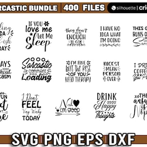 May include: A set of 400 black and white SVG, PNG, EPS, and DXF files featuring sarcastic quotes and phrases. The quotes include "Feeling kinda idgaf-ish today", "If you love me let me sleep", "O days without sarcasm", "Sarcastic comment loading", "I don't feel very worky today", "Fun fact I don't care", "They don't pay me enough to care", "I'm fine but the rest of you need therapy", "I have no idea what I'm doing", "Nicest mean person ever", "This girl runs on caffeine and sarcasm", "I drink coffee for your protection", "Nah I'm good", "Drink happy thoughts", "The answer is nope".