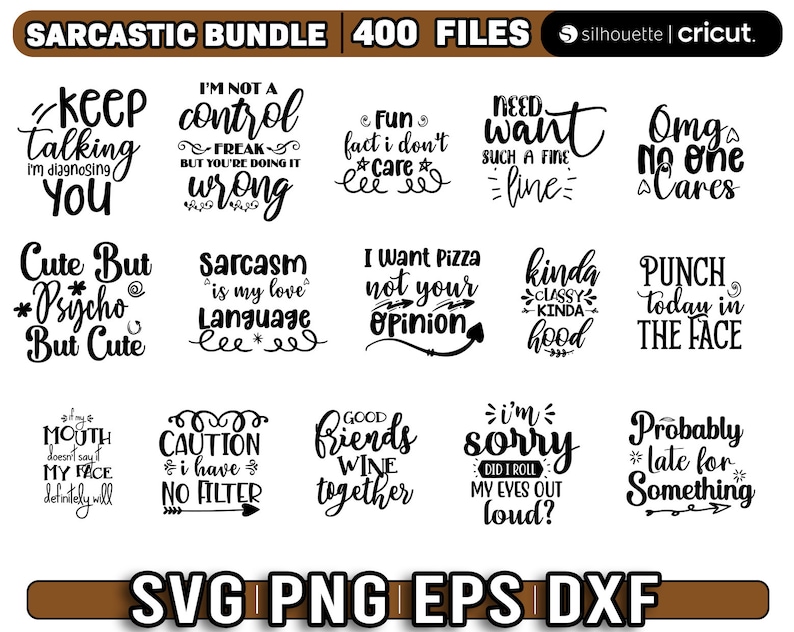 May include: A digital download of 400 sarcastic SVG, PNG, EPS, and DXF files. The image shows a collection of 12 different designs with text such as "Keep Talking I'm Diagnosing You", "I'm Not a Control Freak But You're Doing It Wrong", "Fun Fact I Don't Care", "Need Want Such a Fine Line", "Omg No One Cares", "Cute But Psycho But Cute", "Sarcasm is My Love Language", "I Want Pizza Not Your Opinion", "Kinda Classy Kinda Hood", "Punch Today in the Face", "If My Mouth Doesn't Say My Face Definitely Will", "Caution I Have No Filter", "Good Friends Wine Together", "I'm Sorry Did I Roll My Eyes Out Loud?", and "Probably Late for Something".