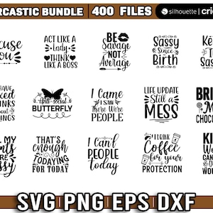 May include: A digital download of 400 sarcastic SVG, PNG, EPS, and DXF files. The image shows a collection of 12 different designs with text such as "Excuse you", "Act like a Lady Think like a Boss", "Be Savage Not Average", "Sassy Since Birth", "Keep It Sassy", "I Have Mixed Drinks About Feelings", "Anti-Social Butterfly", "I Came I Saw There Were People", "Life Update Still a Mess", "Bring Me Chocolate", "All My Parts Are Sassy", "That's Enough Todaying For Today", "I Can't People Today", "I Drink Coffee For Your Protection", and "Kind Words Can Heal Deep Wounds".