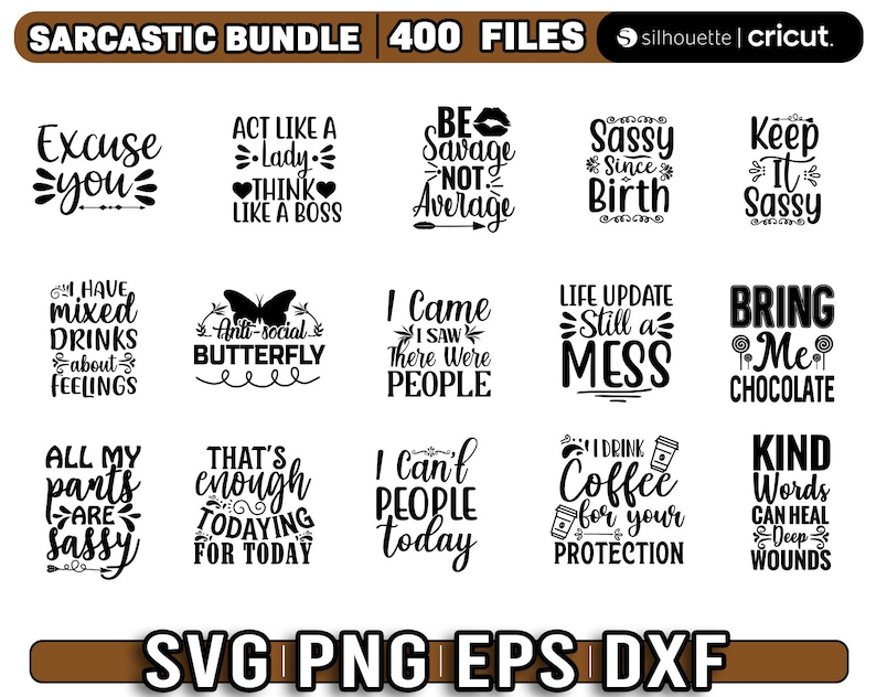 May include: A digital download of 400 sarcastic SVG, PNG, EPS, and DXF files. The image shows a collection of 12 different designs with text such as "Excuse you", "Act like a Lady Think like a Boss", "Be Savage Not Average", "Sassy Since Birth", "Keep It Sassy", "I Have Mixed Drinks About Feelings", "Anti-Social Butterfly", "I Came I Saw There Were People", "Life Update Still a Mess", "Bring Me Chocolate", "All My Parts Are Sassy", "That's Enough Todaying For Today", "I Can't People Today", "I Drink Coffee For Your Protection", and "Kind Words Can Heal Deep Wounds".
