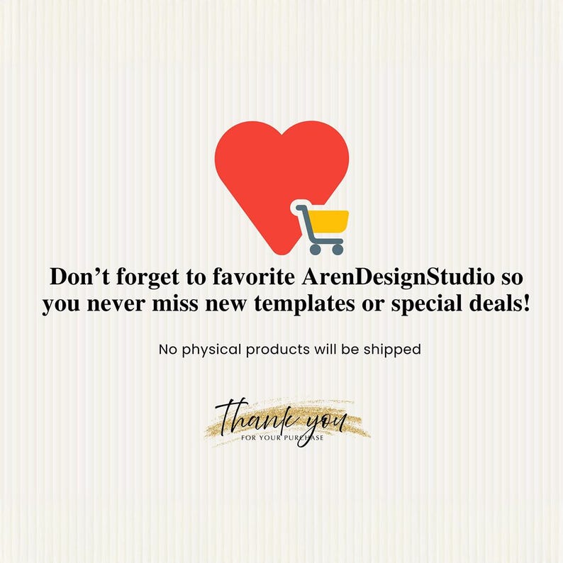 May include: A digital graphic with a red heart and a yellow shopping cart icon. Text reads, "Don't forget to favorite ArenDesignStudio so you never miss new templates or special deals!" and "Thank you for your purchase."