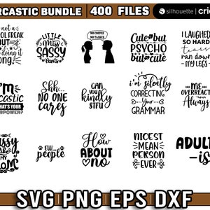 May include: A digital download of 400 sarcastic SVG, PNG, EPS, and DXF files. The image shows a collection of 12 different designs with text such as "I'm not a control freak but... you're doing it wrong", "Little Miss Sassy Pants", "I'm sarcastic so what's your superpower?", "Shh... No one cares", "Can you kindly STFU", "Cute but psycho but cute", "I laughed so hard tears ran down my legs", "I'm silently correcting... your... grammar", "Me overreact always", "Sassy like my mom", "Ew... people", "How about no", "Nicest mean person ever", and "Adult-ish".