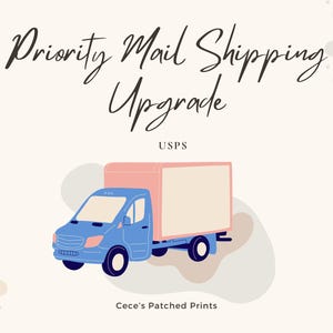 May include: A blue delivery truck with a pink box on the back. The truck is on a light blue and beige background with the text "Priority Mail Shipping Upgrade USPS Cece's Patched Prints" above it.