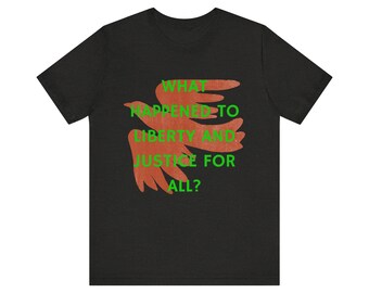 What Happened to Liberty and Justice for All Unisex Jersey Short Sleeve Tee