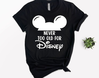 Never Too Old For Disney Shirt, Disneyland Vacation Tee