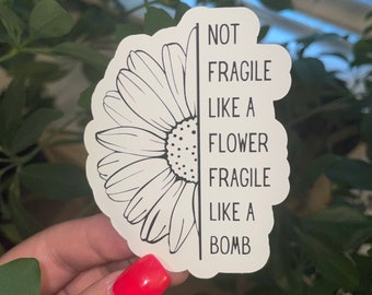 Not Fragile Like A Flower Fragile Like a Bomb Sticker