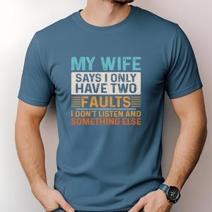 My Wife Says I Have Two Faults T-Shirt,  My Wife Says Men&#39;s Shirt