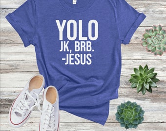 YOLO T-Shirt, YOLO Jesus BRB Shirt, Jesus T-Shirt,