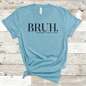 BRUH T-Shirt, Formerly Known as Mom T-Shrit, Bruh Known as Mom Shirt, Mom T-Shirt, Funny Mom Shirt
