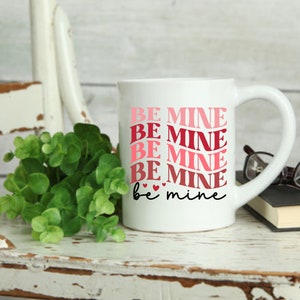 Be Mine Ceramic Mug 11oz, Valentine&#39;s Day Mug, Be Mine Mug, Valentines Coffee Cup