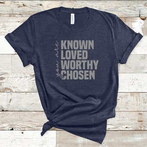 Sie sind T-Shirt, Sie sind würdig Shirt, Sie werden geliebt, Sie kennen Shirt, religiöses T-Shirt, Glaube Shirt