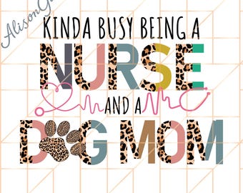 Kinda Busy Being A Nurse Dog Mom Png, Mothers Day Png, Dog Mom Png, Motherhood Png, Gift For Mom, Nurse Mom Png, Best Mom Ever Png