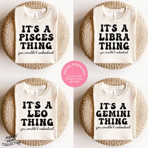 May include: Four digital downloads of t-shirt designs featuring the zodiac signs Pisces, Libra, Leo, and Gemini. Each design features the text "It's a [Zodiac Sign] Thing" in a retro font with the phrase "you wouldn't understand" underneath.