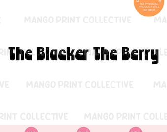 The blacker the berry SVG PNG, Black History Month Cut Files for Cricut and Silhouette Cutting/Craft Machines, Sublimation Transfer,