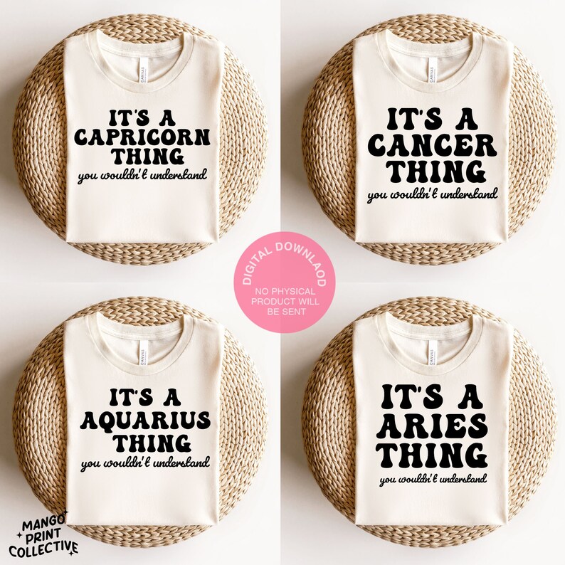 May include: Four white t-shirts with black text. Each shirt features a different zodiac sign: Capricorn, Cancer, Aquarius, and Aries. The text reads "It's a [Zodiac Sign] Thing you wouldn't understand."