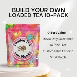 Best Value Build Your Own Loaded Tea 10-Pack - Stevia Sweetened Only - Customizable Caffeine - Small Batch Made - Taurine Free