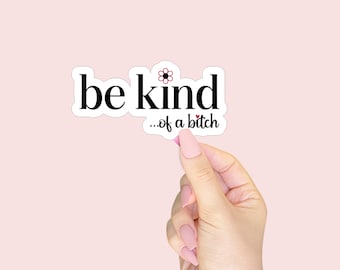 Be Kind of a Bitch Waterproof Vinyl Sticker - Sassy Sticker for Laptops, Water Bottles, and Planners - Funny Gifts for Best Friends