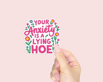 Your Anxiety is a Lying Hoe Vinyl Sticker - Sassy and Empowering Mental Health Waterproof Sticker for Laptops, Water Bottles, or Planners