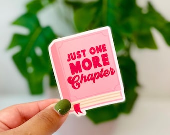 Just One More Chapter Sticker: Waterproof Bookish Decal